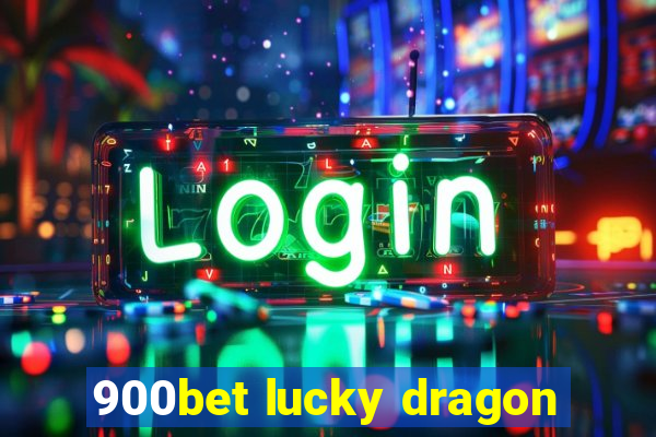 900bet lucky dragon